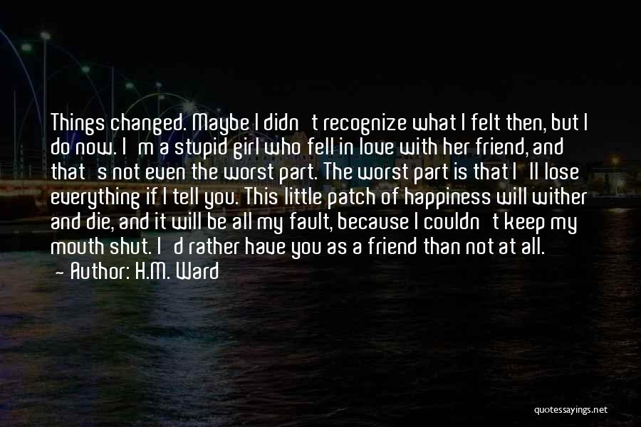 Friend Has Changed Quotes By H.M. Ward