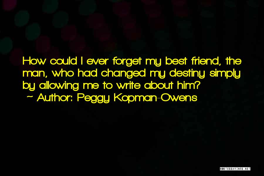 Friend Has Changed Quotes By Peggy Kopman-Owens