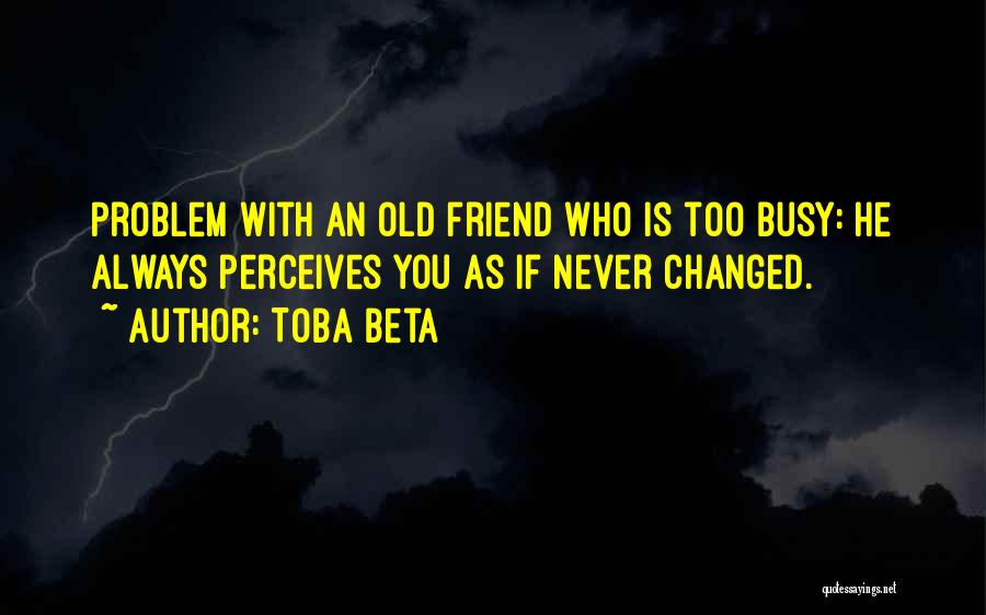 Friend Has Changed Quotes By Toba Beta
