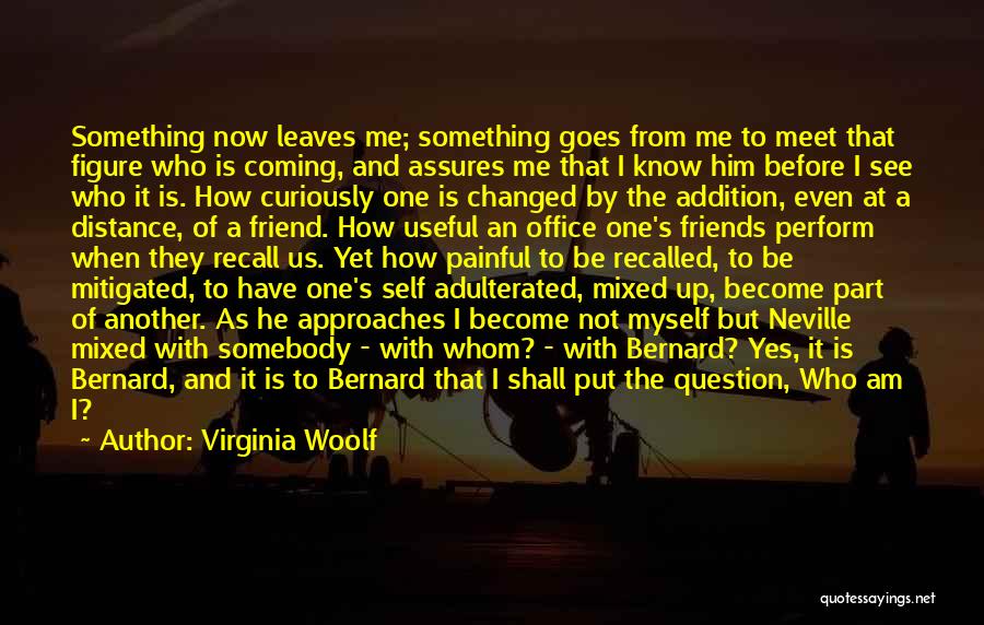Friend Has Changed Quotes By Virginia Woolf