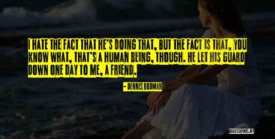 Friend Hate Quotes By Dennis Rodman Friend Hate Quotes By Dennis Rodman