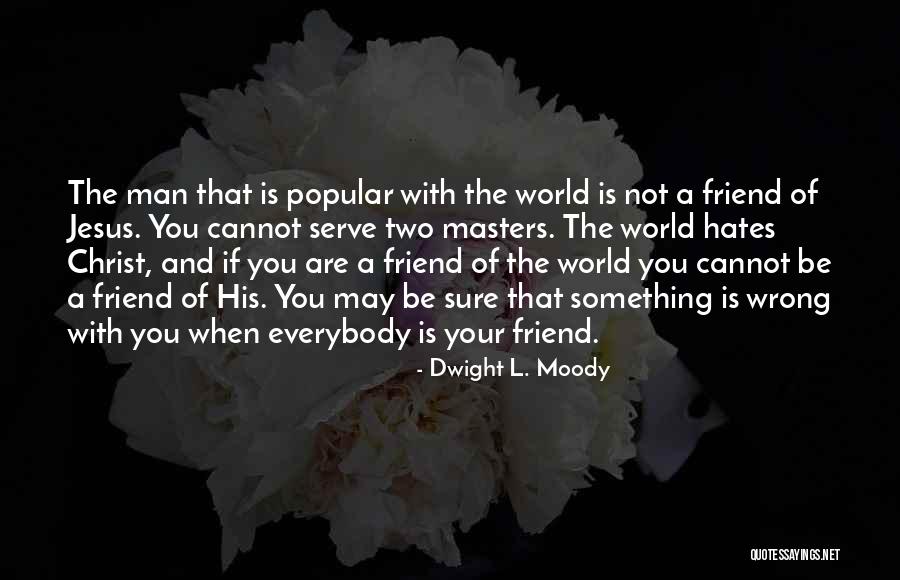 Friend Hate Quotes By Dwight L. Moody Friend Hate Quotes By Dwight L. Moody