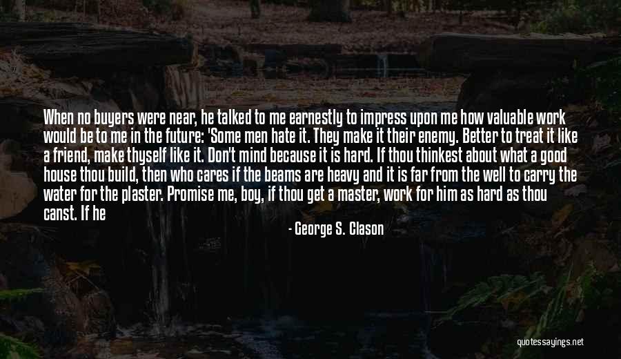 Friend Hate Quotes By George S. Clason Friend Hate Quotes By George S. Clason