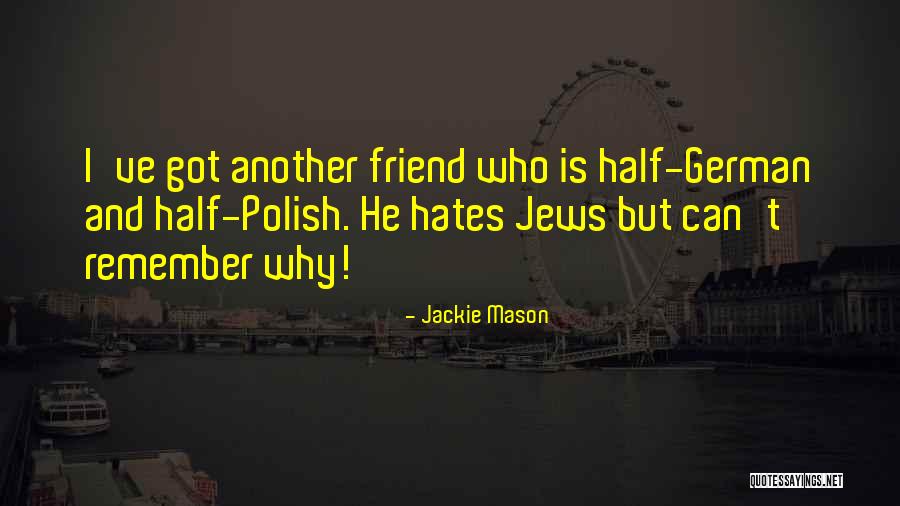 Friend Hate Quotes By Jackie Mason Friend Hate Quotes By Jackie Mason