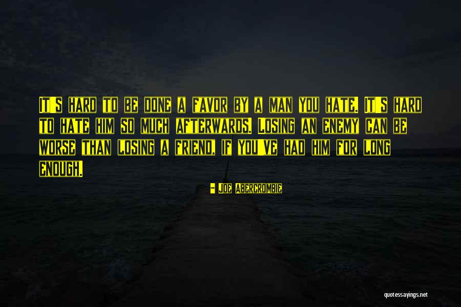 Friend Hate Quotes By Joe Abercrombie Friend Hate Quotes By Joe Abercrombie