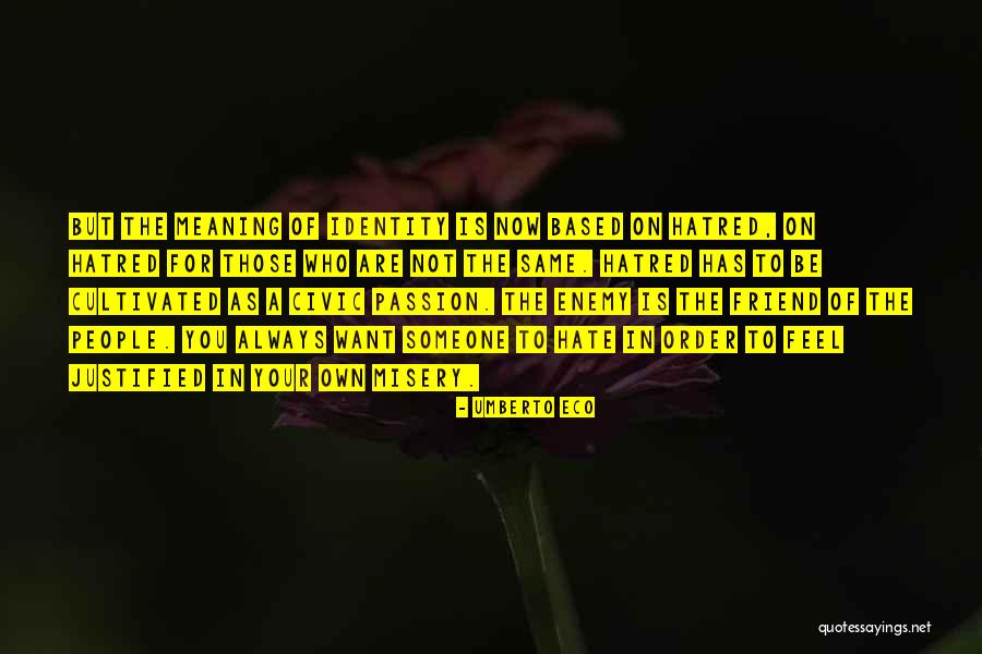 Friend Hate Quotes By Umberto Eco Friend Hate Quotes By Umberto Eco
