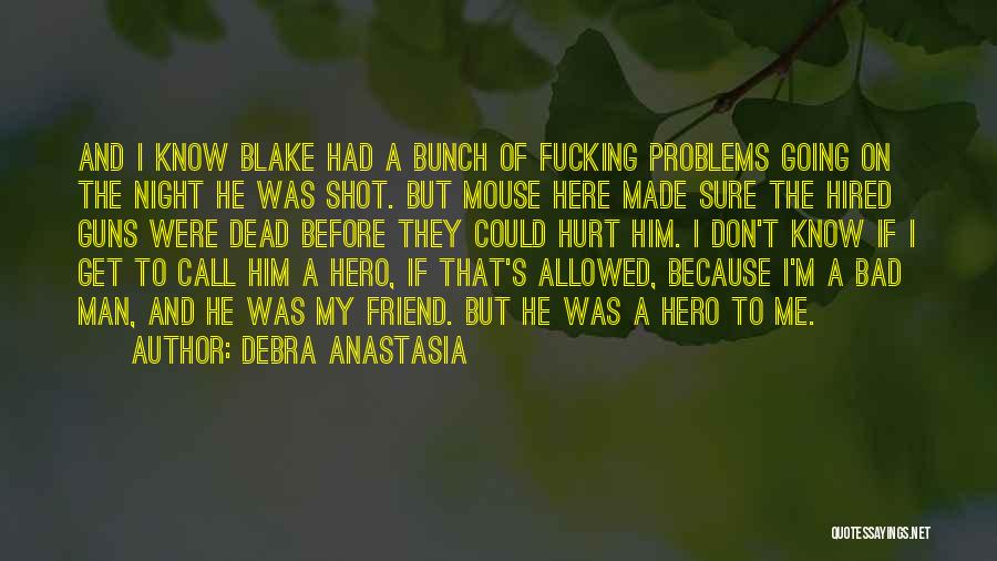 Friend Hurt Me Quotes By Debra Anastasia