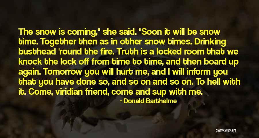 Friend Hurt Me Quotes By Donald Barthelme