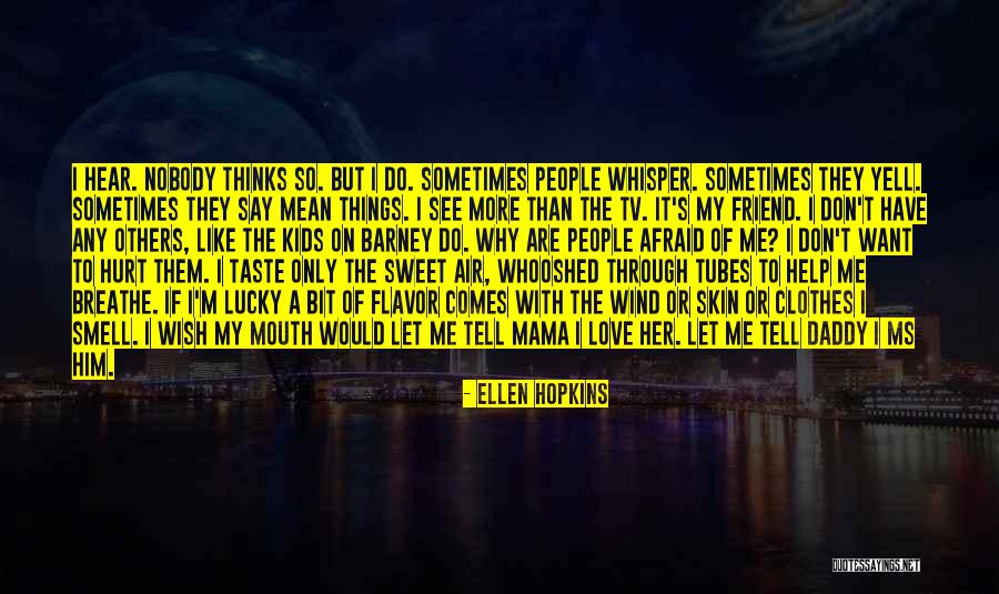 Friend Hurt Me Quotes By Ellen Hopkins