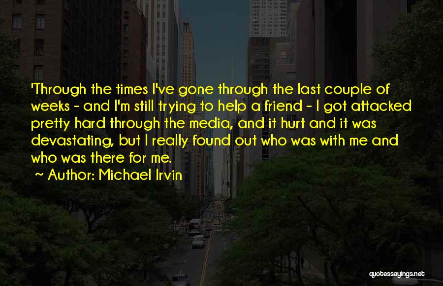 Friend Hurt Me Quotes By Michael Irvin