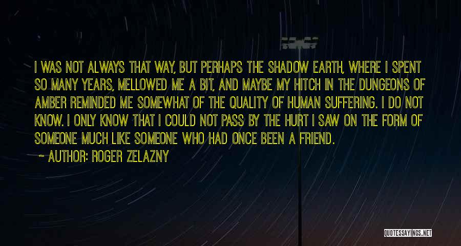 Friend Hurt Me Quotes By Roger Zelazny