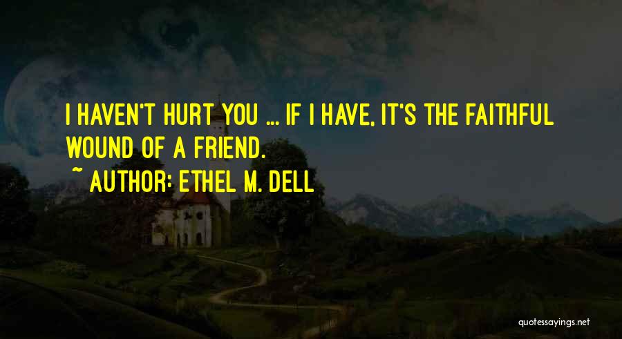 Friend Hurt Quotes By Ethel M. Dell