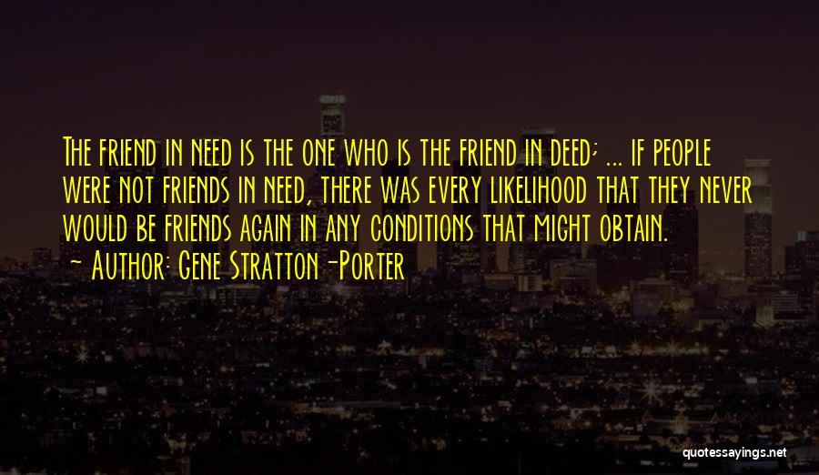 Friend In Deed Is Friend In Need Quotes By Gene Stratton-Porter