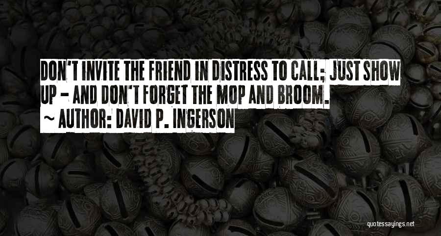 Friend In Distress Quotes By David P. Ingerson