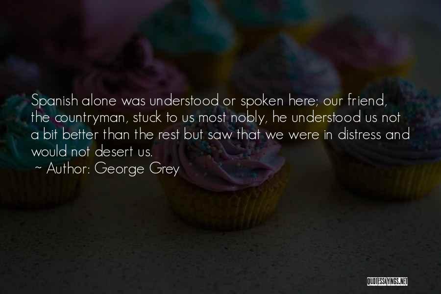 Friend In Distress Quotes By George Grey