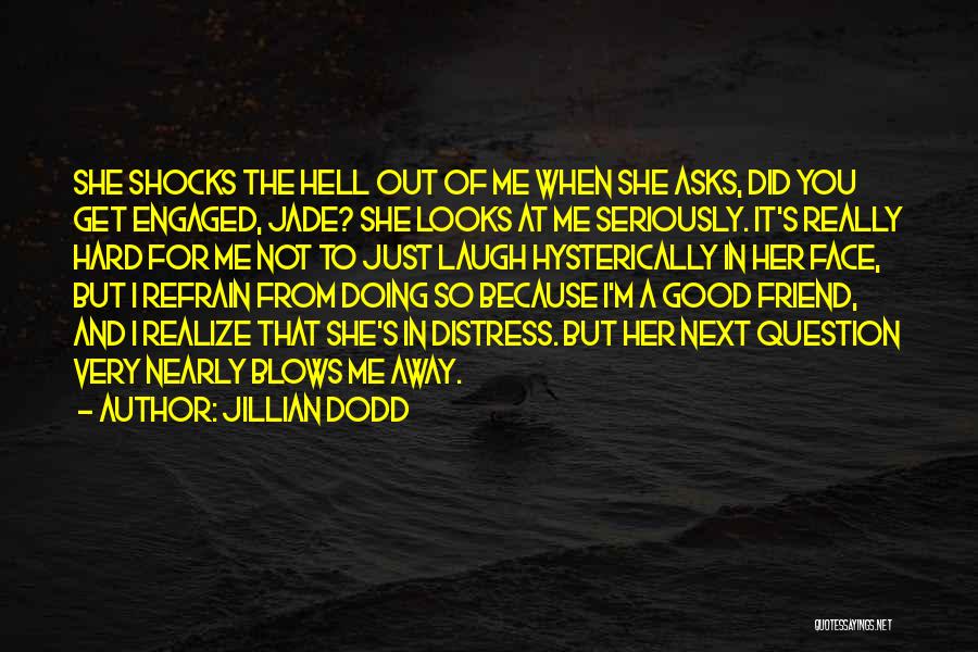 Friend In Distress Quotes By Jillian Dodd