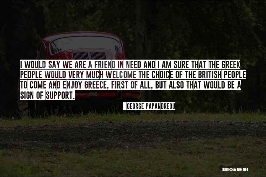Friend In Need Quotes By George Papandreou Friend In Need Quotes By George Papandreou