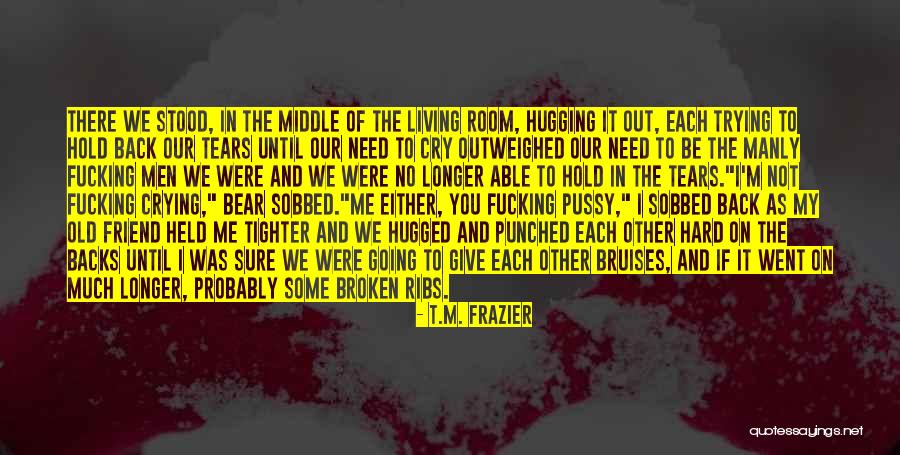 Friend In Need Quotes By T.M. Frazier Friend In Need Quotes By T.M. Frazier