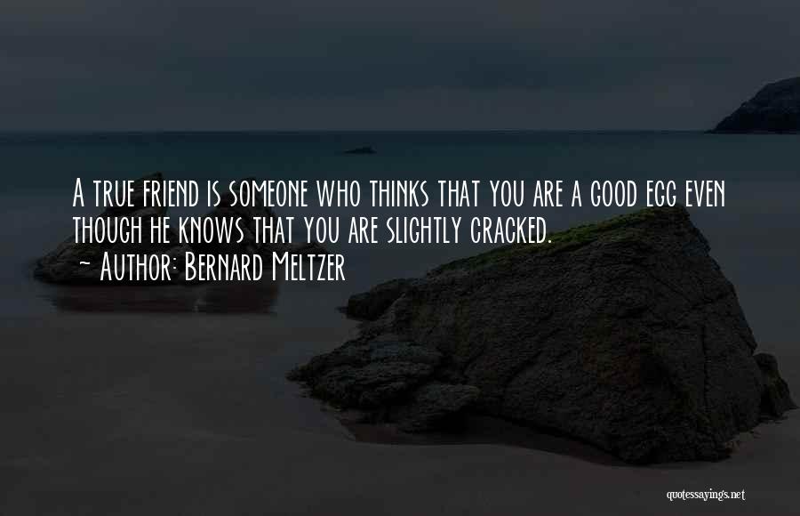 Friend Is Someone Who Quotes By Bernard Meltzer