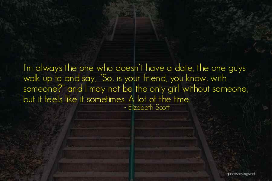 Friend Is Someone Who Quotes By Elizabeth Scott