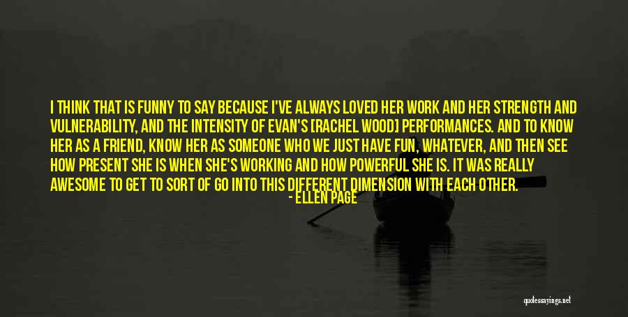 Friend Is Someone Who Quotes By Ellen Page Friend Is Someone Who Quotes By Ellen Page