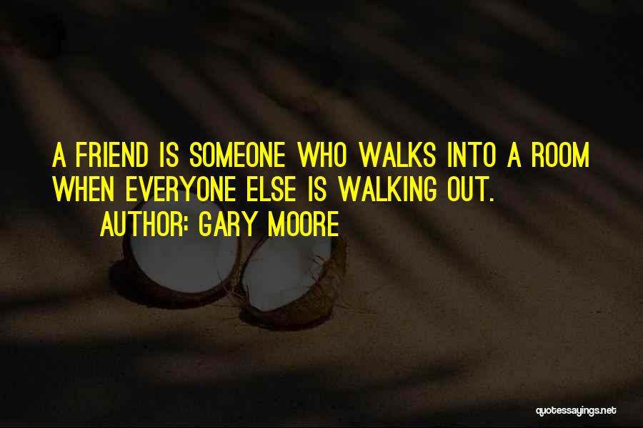 Friend Is Someone Who Quotes By Gary Moore