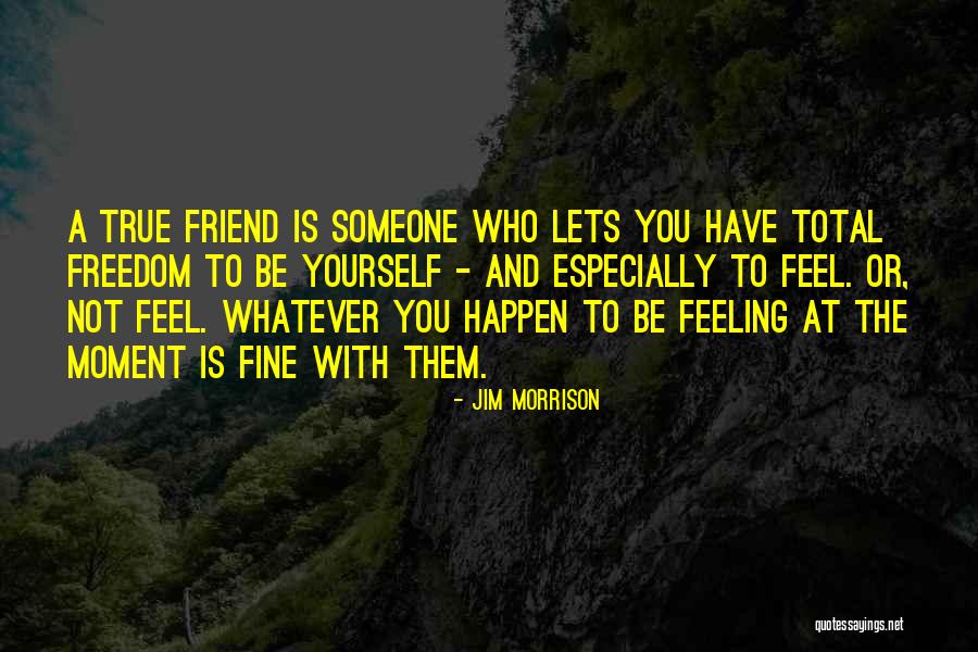 Friend Is Someone Who Quotes By Jim Morrison