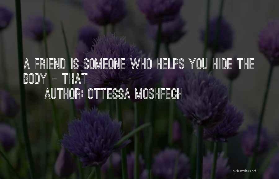 Friend Is Someone Who Quotes By Ottessa Moshfegh
