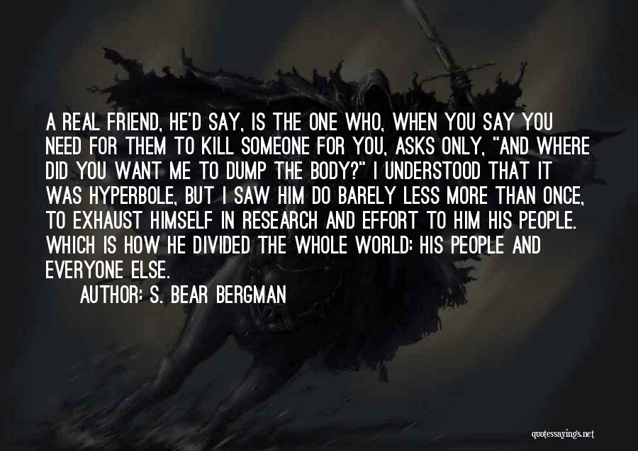 Friend Is Someone Who Quotes By S. Bear Bergman