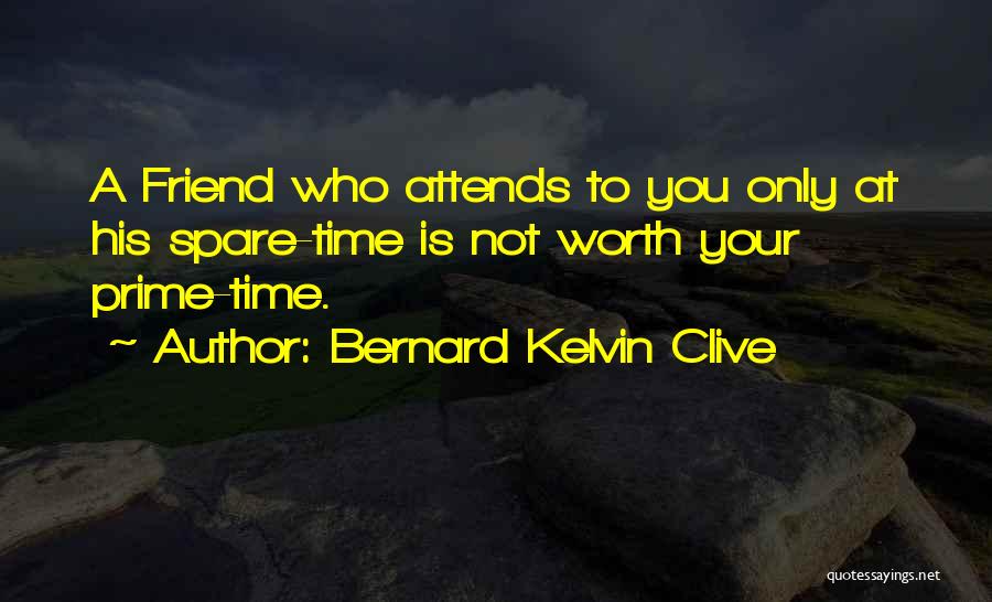 Friend Is Who Quotes By Bernard Kelvin Clive