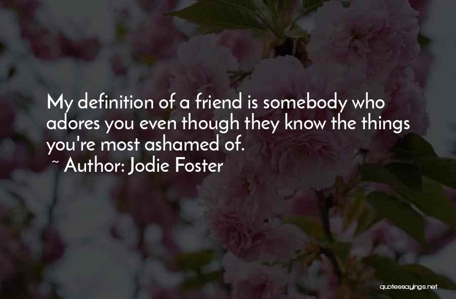 Friend Is Who Quotes By Jodie Foster
