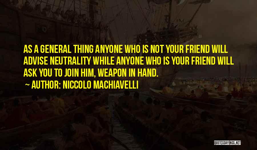 Friend Is Who Quotes By Niccolo Machiavelli