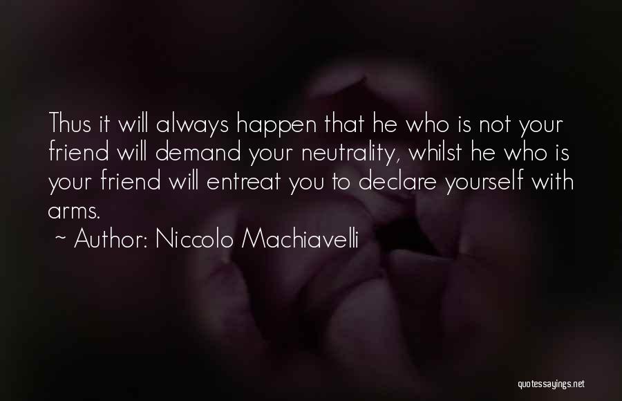 Friend Is Who Quotes By Niccolo Machiavelli