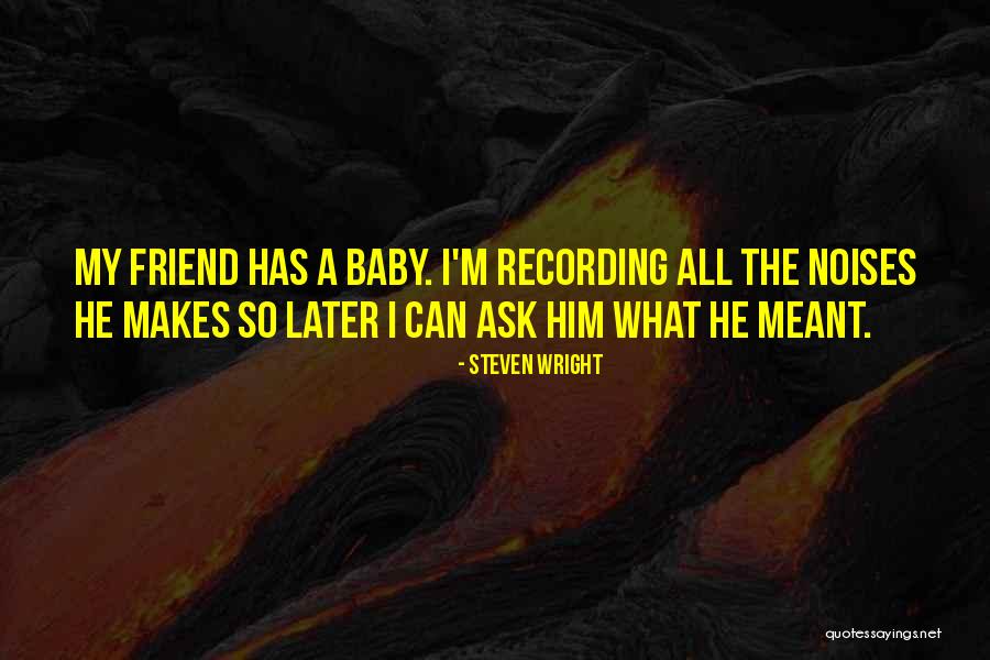 Friend Just Had A Baby Quotes By Steven Wright Friend Just Had A Baby Quotes By Steven Wright