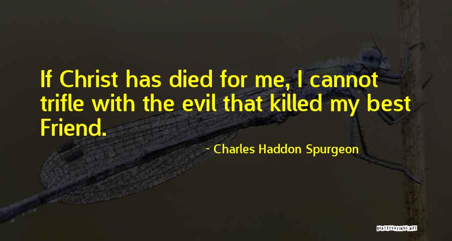 Friend Killed Quotes By Charles Haddon Spurgeon Friend Killed Quotes By Charles Haddon Spurgeon
