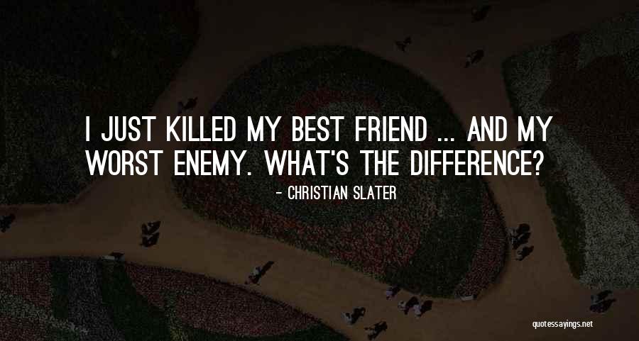Friend Killed Quotes By Christian Slater Friend Killed Quotes By Christian Slater