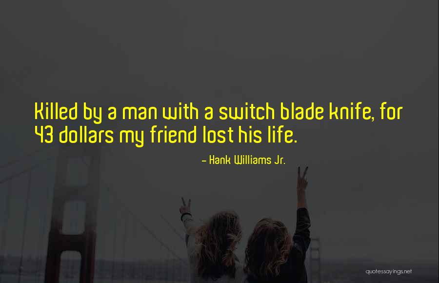 Friend Killed Quotes By Hank Williams Jr. Friend Killed Quotes By Hank Williams Jr.
