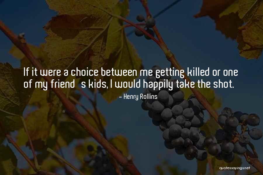 Friend Killed Quotes By Henry Rollins Friend Killed Quotes By Henry Rollins