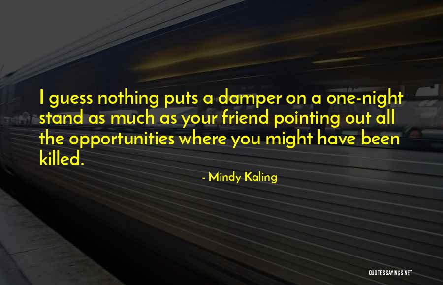 Friend Killed Quotes By Mindy Kaling Friend Killed Quotes By Mindy Kaling