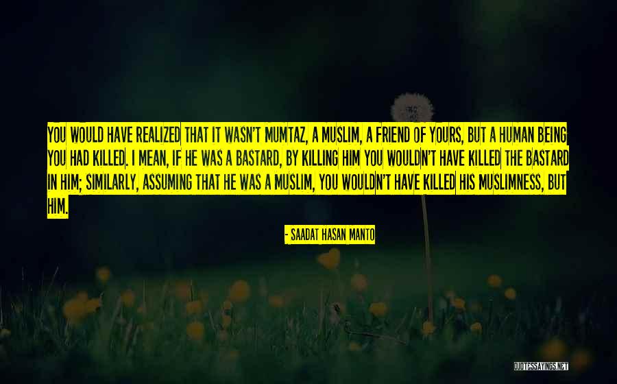Friend Killed Quotes By Saadat Hasan Manto Friend Killed Quotes By Saadat Hasan Manto