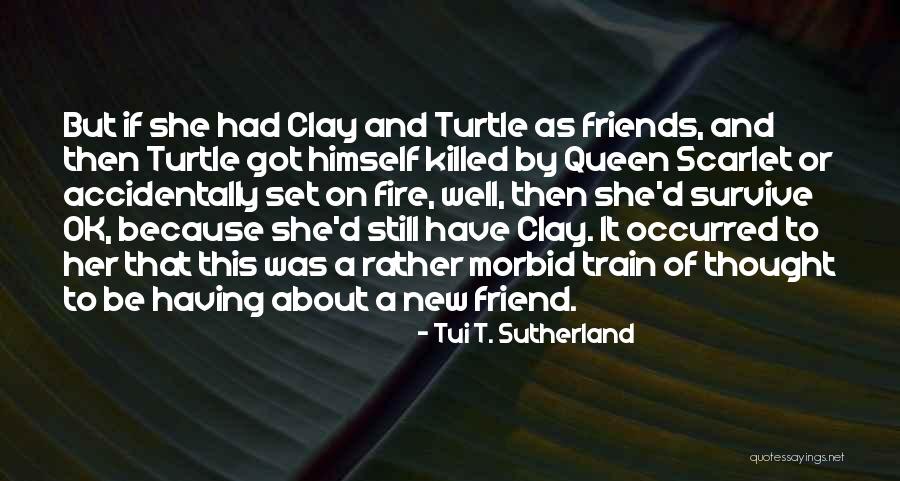 Friend Killed Quotes By Tui T. Sutherland Friend Killed Quotes By Tui T. Sutherland