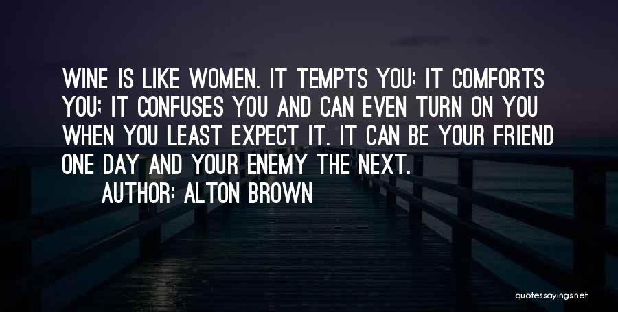 Friend Like Enemy Quotes By Alton Brown
