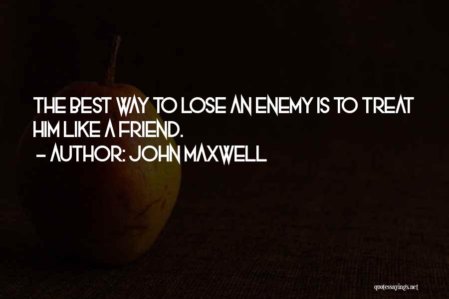 Friend Like Enemy Quotes By John Maxwell