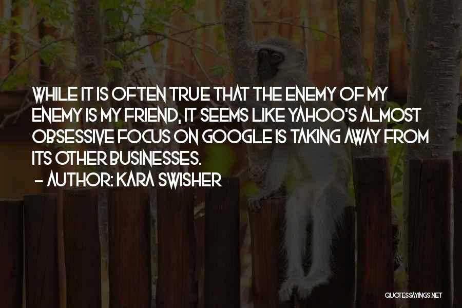 Friend Like Enemy Quotes By Kara Swisher