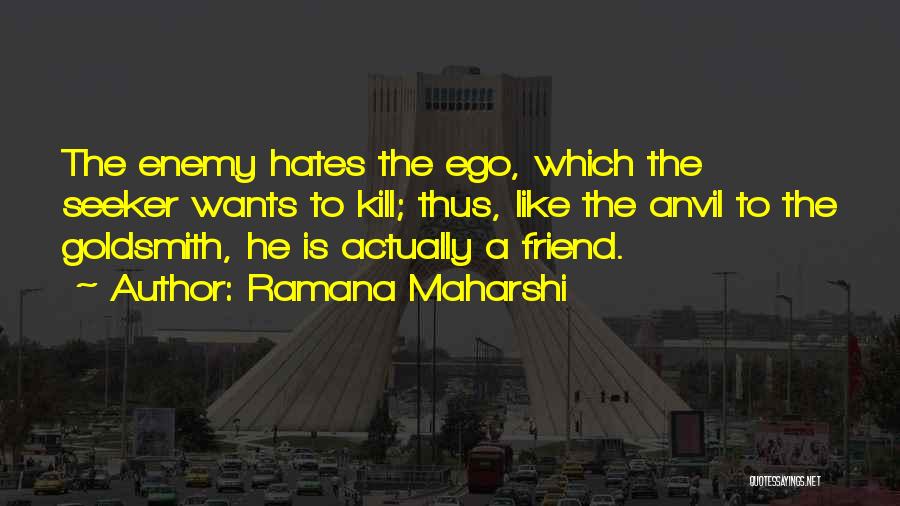 Friend Like Enemy Quotes By Ramana Maharshi