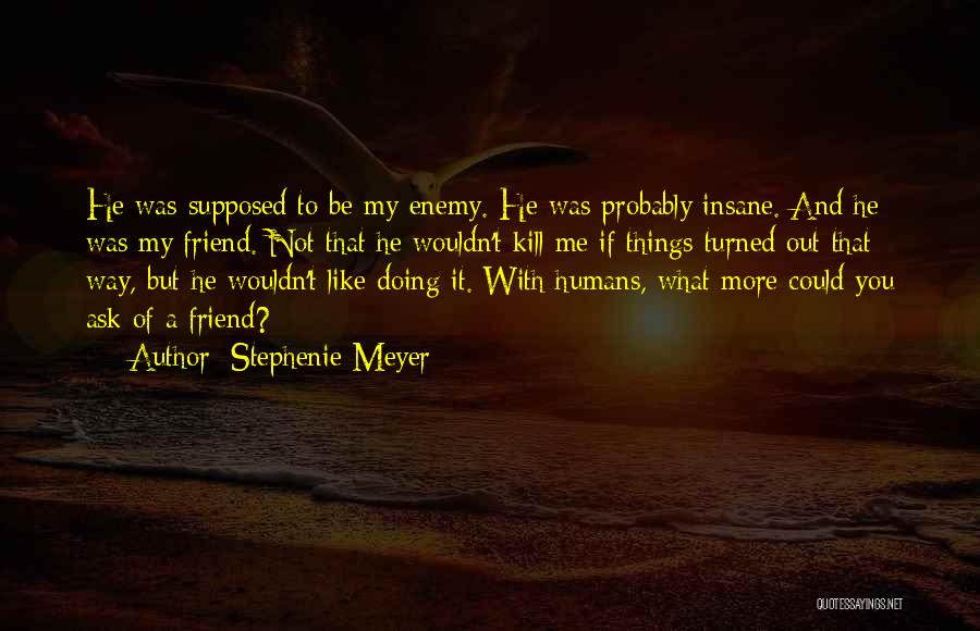 Friend Like Enemy Quotes By Stephenie Meyer