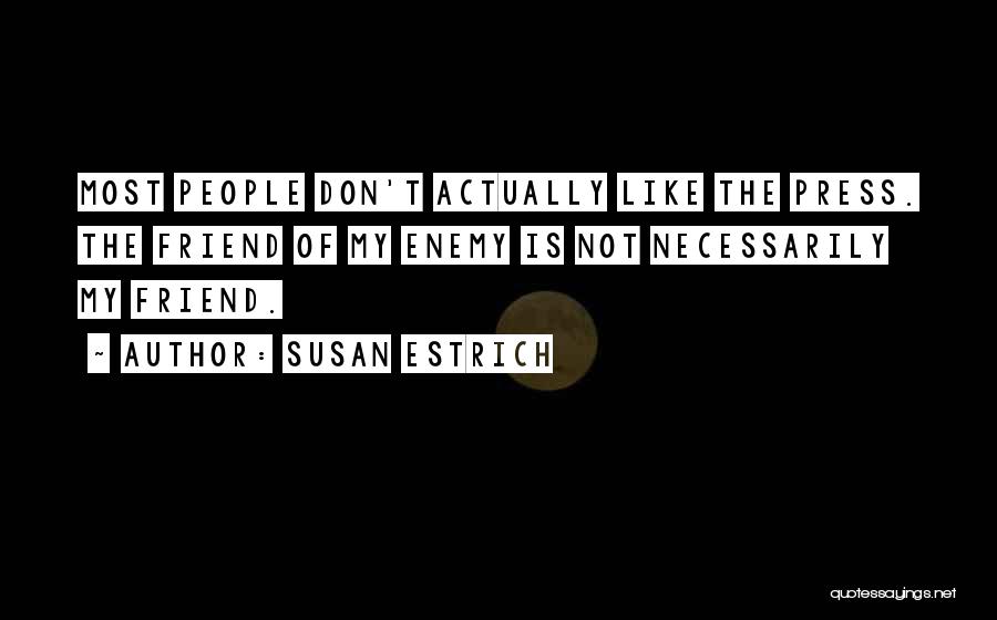 Friend Like Enemy Quotes By Susan Estrich