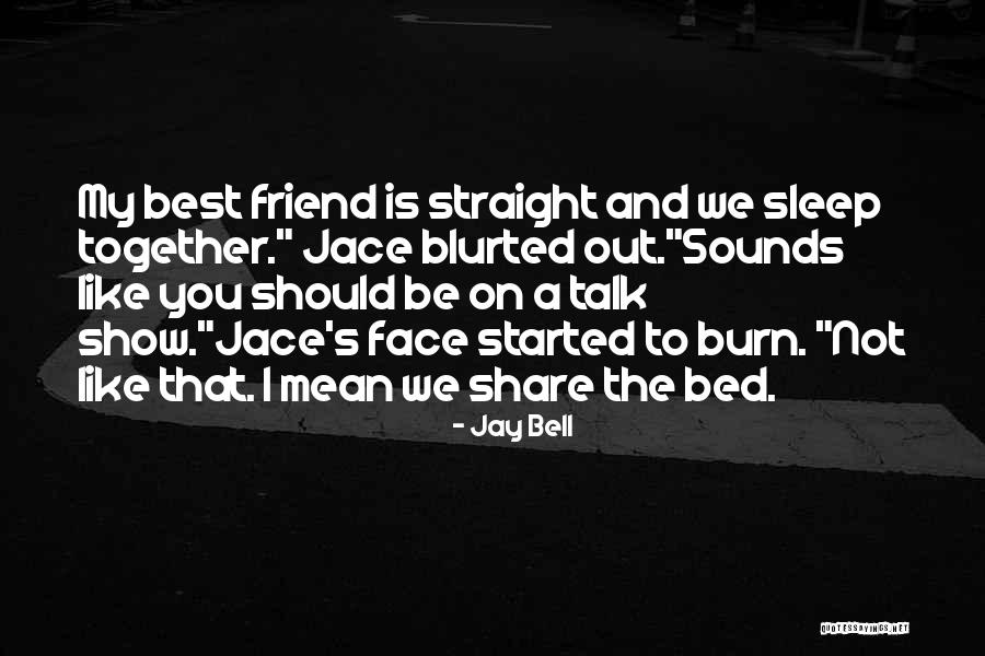 Friend Like You Quotes By Jay Bell Friend Like You Quotes By Jay Bell