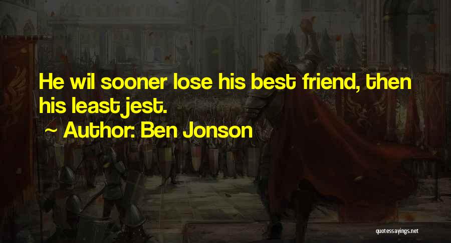 Friend Lose Quotes By Ben Jonson