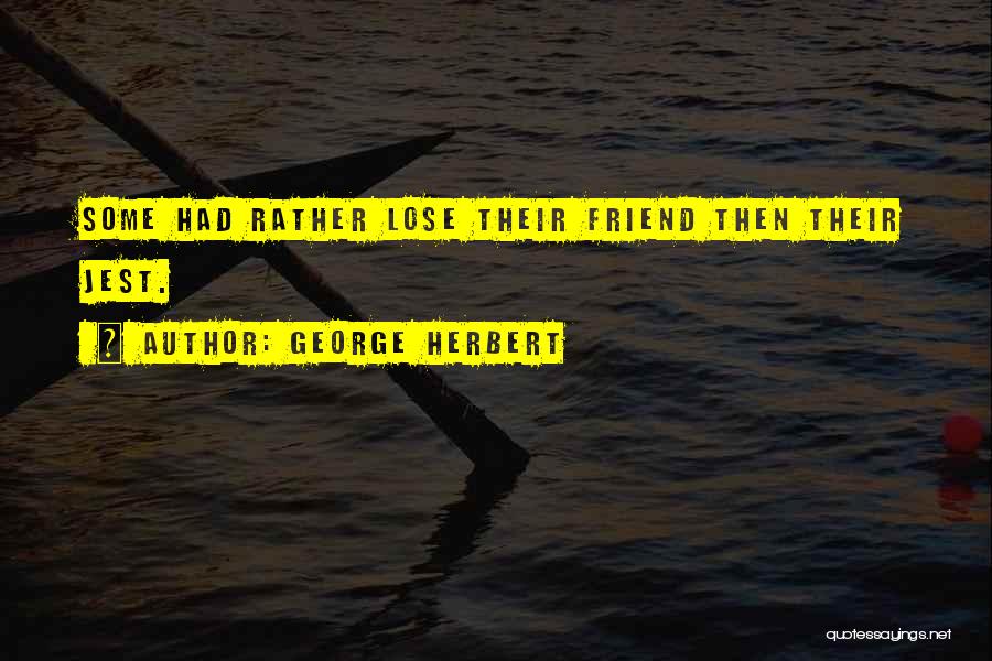 Friend Lose Quotes By George Herbert